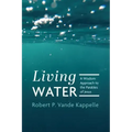 Living Water: A Wisdom Approach to the Parables of Jesus