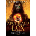 Archibald Lox and the Legion of the Lost: Archibald Lox series, book 9