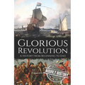 Glorious Revolution: A History from Beginning to End