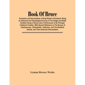 Book Of Bruce; Ancestors And Descendants Of King Robert Of Scotland. Being An Historical And Genealogical Survey Of The Kingly And Noble Scottish Hous