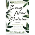 Brave New Medicine: A Doctor's Unconventional Path to Healing Her Autoimmune Illness