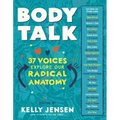 Body Talk: 37 Voices Explore Our Radical Anatomy