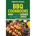 BBQ Cookbooks: Make Your Summer Go with a Bang! a Simple Guide to Barbecuing