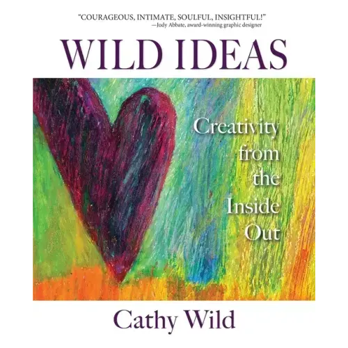 Wild Ideas: Creativity from the Inside Out
