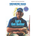 Meniere Man. Let's Get Better.: Make A Full Recovery. My Meniere Survivor's Book