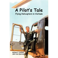 A Pilot's Tale - Flying Helicopters In Vietnam