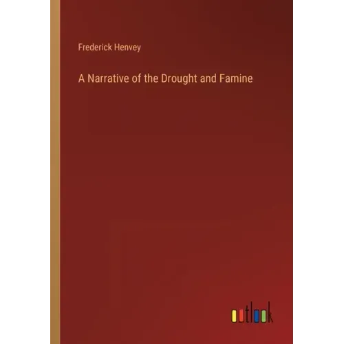 A Narrative of the Drought and Famine
