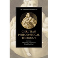 The Cambridge Companion to Christian Philosophical Theology