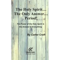 The Holy Spirit ... The Only Answer ... Period!: The Power of the Holy Spirit is the Answer to Everything