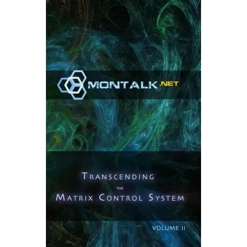 Transcending the Matrix Control System, Vol. 2: Physical Print Archive of Montalk.net