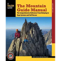 The Mountain Guide Manual: The Comprehensive Reference--From Belaying to Rope Systems and Self-Rescue