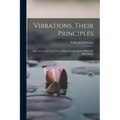 Vibrations, Their Principles; Light and Colors, Their Uses; Essays, Lessons, Health Hints and Flash-lights