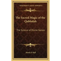 The Sacred Magic of the Qabbalah: The Science of Divine Names