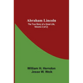 Abraham Lincoln: The True Story Of A Great Life, Volume 2 (Of 2)