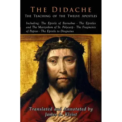 The Didache: The Teaching of the Twelve Apostles
