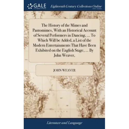 The History of the Mimes and Pantomimes, With an Historical Account of Several Performers in Dancing, ... To Which Will be Added, a List of the Modern