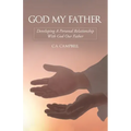 God My Father: Developing a Personal Relationship with God Our Father