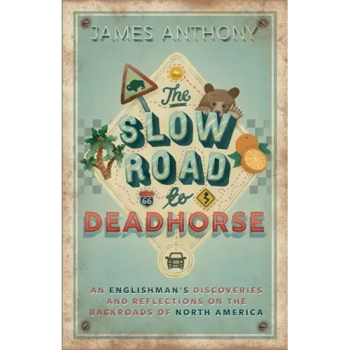 The Slow Road to Deadhorse: An Englishman's Discoveries and Reflections on the Backroads of North America