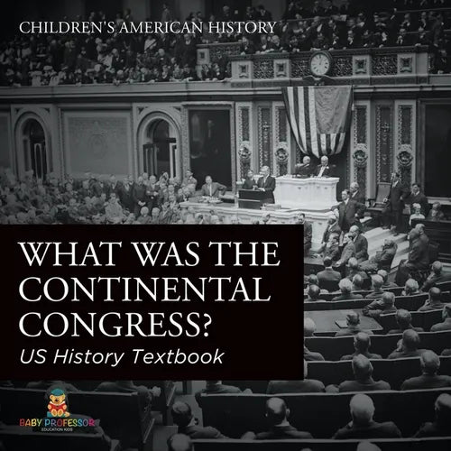 What was the Continental Congress? US History Textbook Children's American History