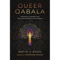 Queer Qabala: Nonbinary, Genderfluid, Omnisexual Mysticism & Magick