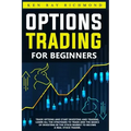 Options Trading For Beginners: How To Trade Options, Start Investing and Trading. Learn All The Strategies To Trade and The Basics Of Investing In Th
