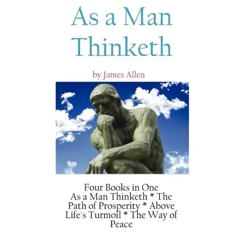 As A Man Thinketh: a Literary Collection of James Allen
