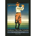 Gentlemen Only Ladies Forbidden: The Unwritten Rules of Golf