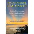 Transcendental Leadership: Ageless Principles and Practices for Leading in a Time of Awakening