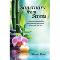 Sanctuary from Stress: A Step-by-Step Guide to Creating Sanctuary Wherever You Are