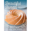 Beautiful Bundts: 100 Recipes for Delicious Cakes and More