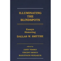 Illuminating the Blindspots: Essays Honoring Dallas W Smythe
