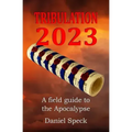 Tribulation 2023: A field guide to the Apocalypse