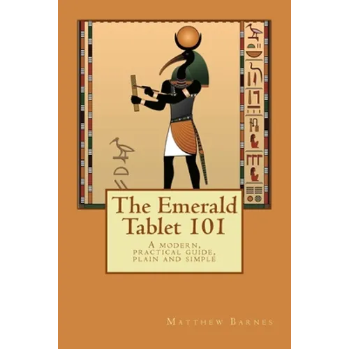 The Emerald Tablet 101: a modern, practical guide, plain and simple