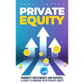 Private Equity: 2nd edition - Minority Investments and Buyouts, a Guide to Working with Private Equity