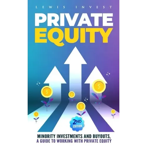 Private Equity: 2nd edition - Minority Investments and Buyouts, a Guide to Working with Private Equity