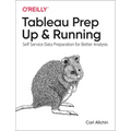 Tableau Prep: Up & Running: Self-Service Data Preparation for Better Analysis