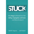 Stuck: Why Clergy Are Alienated from Their Calling, Congregation, and Career ... and What to Do about It