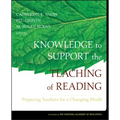 Knowledge to Support the Teaching of Reading: Preparing Teachers for a Changing World