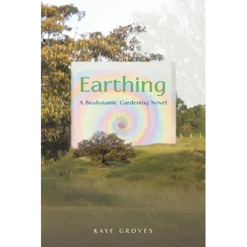 Earthing: A Biodynamic Gardening Novel