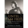 Until I Am Free: Fannie Lou Hamer's Enduring Message to America