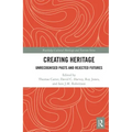 Creating Heritage: Unrecognised Pasts and Rejected Futures