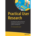 Practical User Research: Everything You Need to Know to Integrate User Research to Your Product Development