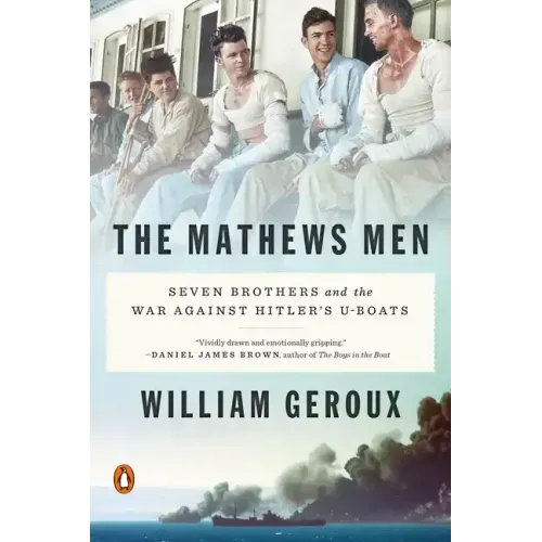 The Mathews Men: Seven Brothers and the War Against Hitler's U-Boats