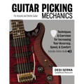 Guitar Picking Mechanics: Techniques & Exercises for Increasing Your Accuracy, Speed, & Comfort (Book + Online Audio)