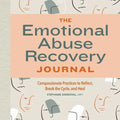The Emotional Abuse Recovery Journal: Compassionate Practices to Reflect, Break the Cycle, and Heal