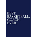 Best. Basketball. Coach. Ever.: A Thank You Gift For Basketball Coach Volunteer Basketball Coach Gifts Basketball Coach Appreciation Blue