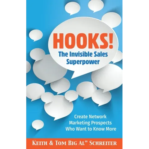 Hooks! The Invisible Sales Superpower: Create Network Marketing Prospects Who Want to Know More