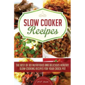 Slow Cooker Recipes: The Best of 101 Nutritious and Delicious Healthy Slow-Cooking Recipes for your Crock Pot