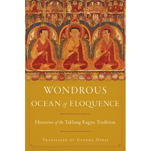 Wondrous Ocean of Eloquence: Histories of the Taklung Kagyu Tradition