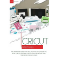 Cricut Machines: The definitive guide that will help you choose the right Cricut Machine for you. With pros & cons and tips & tricks for each one
